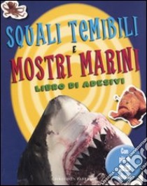 Squali temibili e mostri marini. Con adesivi libro di Skene Rona