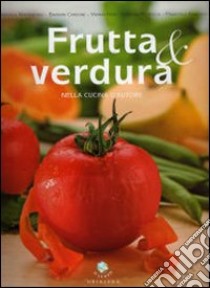 Frutta & verdura nella cucina d'autore. Ediz. illustrata libro di Martinengo Francesca - Carbone Barbara - Ramondo Francesca