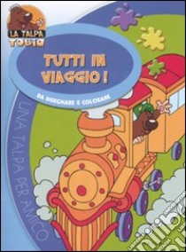 Tutti in viaggio. Da disegnare e colorare. La talpa Tobia libro di Agostini Sara