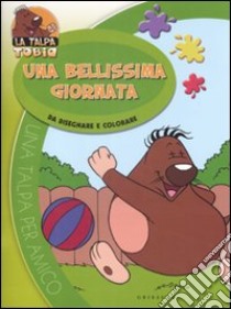 Una bellissima giornata. Da disegnare e colorare. La talpa Tobia libro di Agostini Sara