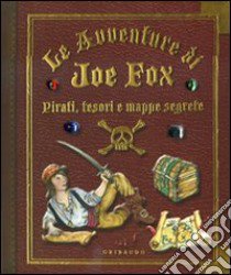 Pirati, tesori e mappe segrete. Le avventure di Joe Fox libro