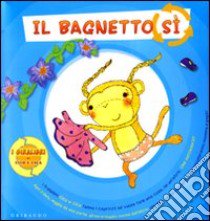 Il bagnetto sì. Il bagnetto no libro di Agostini Sara