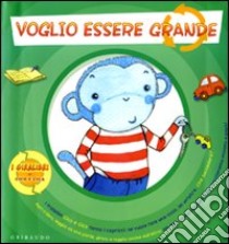 Voglio essere grande. Voglio essere piccola libro di Agostini Sara