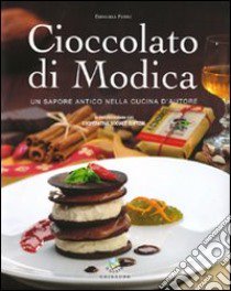 Cioccolato di Modica. Un sapore antico nella cucina d'autore libro di Ferro Emanuela