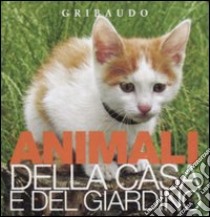 Animali di casa e giardino. Osservo e imparo. Ediz. illustrata libro