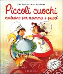 Piccoli cuochi cucinano per mamma e papà libro di Agostini Sara - Provantini Silvia