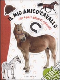 Il mio amico cavallo. Con adesivi. Ediz. illustrata libro di Capparotto Daniela