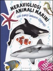 Meravigliosi animali marini. Con stickers. Ediz. illustrata libro di Capparotto Daniela