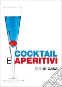 Cocktail e aperitivi fatti in casa libro