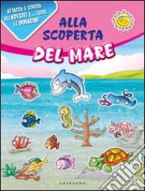 Alla scoperta del mare. Con adesivi. Ediz. illustrata libro di Gaudenzi Silvia; Rapelli Laura