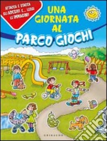 Una Giornata al parco giochi. Con adesivi libro di Gaudenzi Silvia - Rapelli Laura