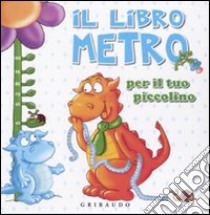 Il Libro metro per il tuo piccolino libro di Gaudenzi Silvia