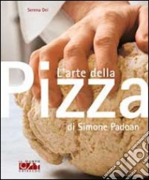 L'arte della pizza di Simone Padoan libro di Dei Serena