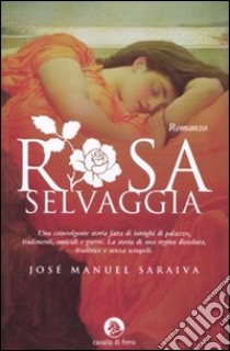 Rosa selvaggia libro di Saraiva J. Manuel