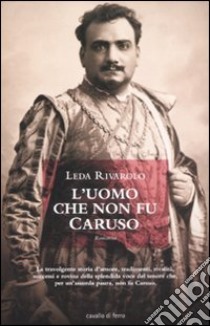 L'Uomo che non fu Caruso libro di Rivarolo Leda