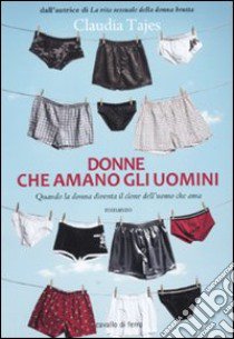 Donne che amano gli uomini libro di Tajes Claudia