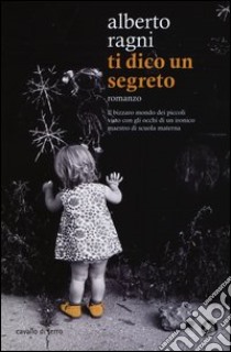 Ti dico un segreto libro di Ragni Alberto