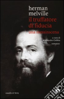 Il truffatore di fiducia. Una messinscena libro di Melville Herman