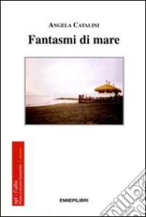 Fantasmi di mare libro di Catalini Angela