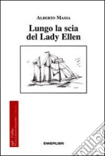 Lungo la scia del Lady Ellen libro di Massa Alberto