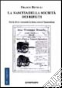 La nascita della società dei rifiuti. Storia di tre comunità in lotta contro l'immondizia libro di Revelli Franco F.