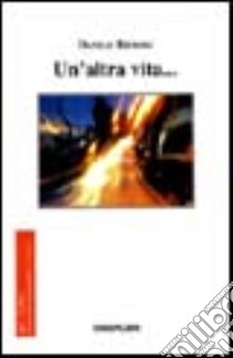 Un'altra vita... libro di Biffoni Danilo