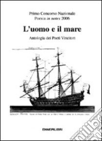 L'uomo e il mare. Antologia dei poeti vincitori libro