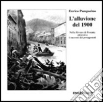 L'alluvione del 1900 nella riviera di Ponente attraverso i racconti dei protagonisti libro di Pamparino Enrico