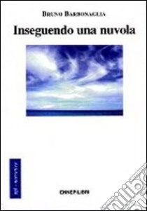 Inseguendo una nuvola libro di Barbonaglia Bruno