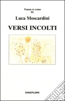 Versi incolti libro di Moscardini Luca