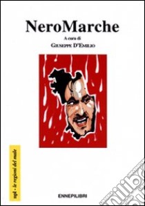 NeroMarche libro di D'Emilio G. (cur.)