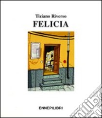 Felicia libro di Riverso Tiziano