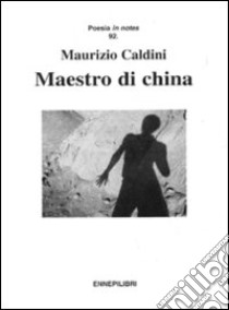 Maestro di china libro di Caldini Maurizio
