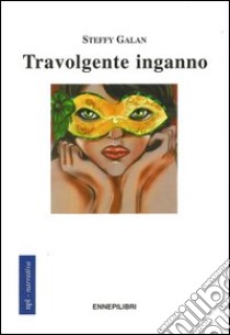 Travolgente inganno libro di Galan Steffy