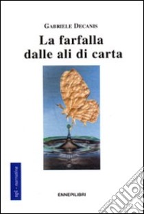 La farfalla dalle ali di carta libro di Decanis Gabriele