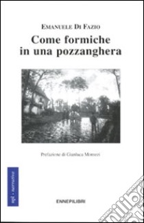 Come formiche in una pozzanghera libro di Di Fazio Emanuele