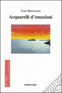 Acquarelli d'emozioni libro di Montalbò Vito