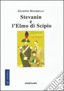 Stevanin e l'elmo di Scipio libro di Mauriello Giuseppe