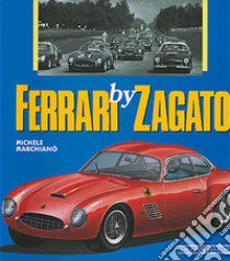 Ferrari by Zagato. Ediz. illustrata libro di MARCHIANO MICHELE