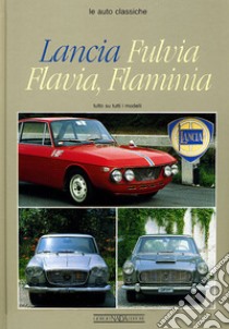 Lancia Fulvia, Flavia, Flaminia. Ediz. illustrata libro di Puttini Sergio