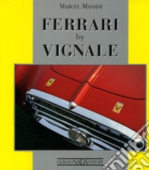 Ferrari by Vignale. Ediz. illustrata libro di Massini Marcel