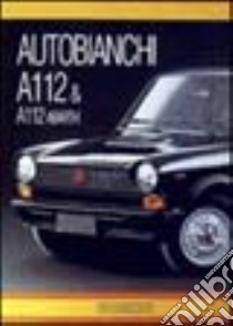 Autobianchi A112 & A112 Abarth. Ediz. illustrata libro di Biffignandi Donatella