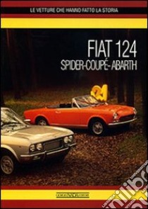 Fiat 124 Spider, Coupé e Abarth. Ediz. illustrata libro di Derosa Gaetano