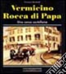Vermicino-Rocca di Papa una corsa castellana. Ediz. illustrata libro di Santovetti Francesco; Marzolla G. (cur.)