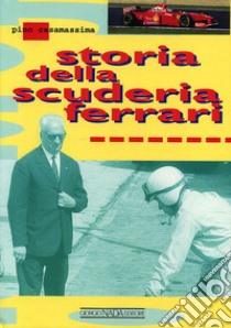 Storia della scuderia Ferrari. Ediz. illustrata libro di Casamassima Pino