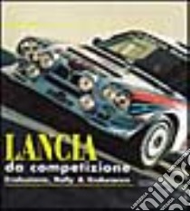 Lancia da competizione. Sport, rally & endurance. Ediz. illustrata libro di Reggiani Giancarlo