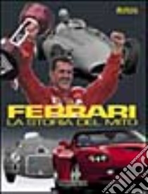 Ferrari la storia del mito 1947-2000. Ediz. illustrata libro di Curami Andrea