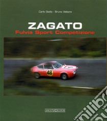 Zagato Fulvia Sport Competizione. Ediz. italiana e inglese libro di Stella Carlo; Vettore Bruno