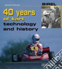 Birel. 40 years of kart. Technology and history. Ediz. illustrata libro di Perrone Riccardo