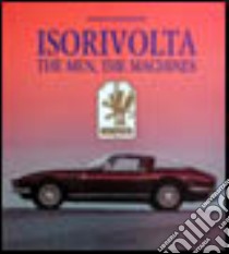 Iso Rivolta. The men, the machines libro di Goodfellow Winston